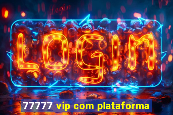 77777 vip com plataforma